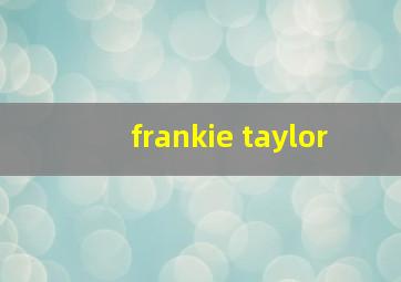 frankie taylor